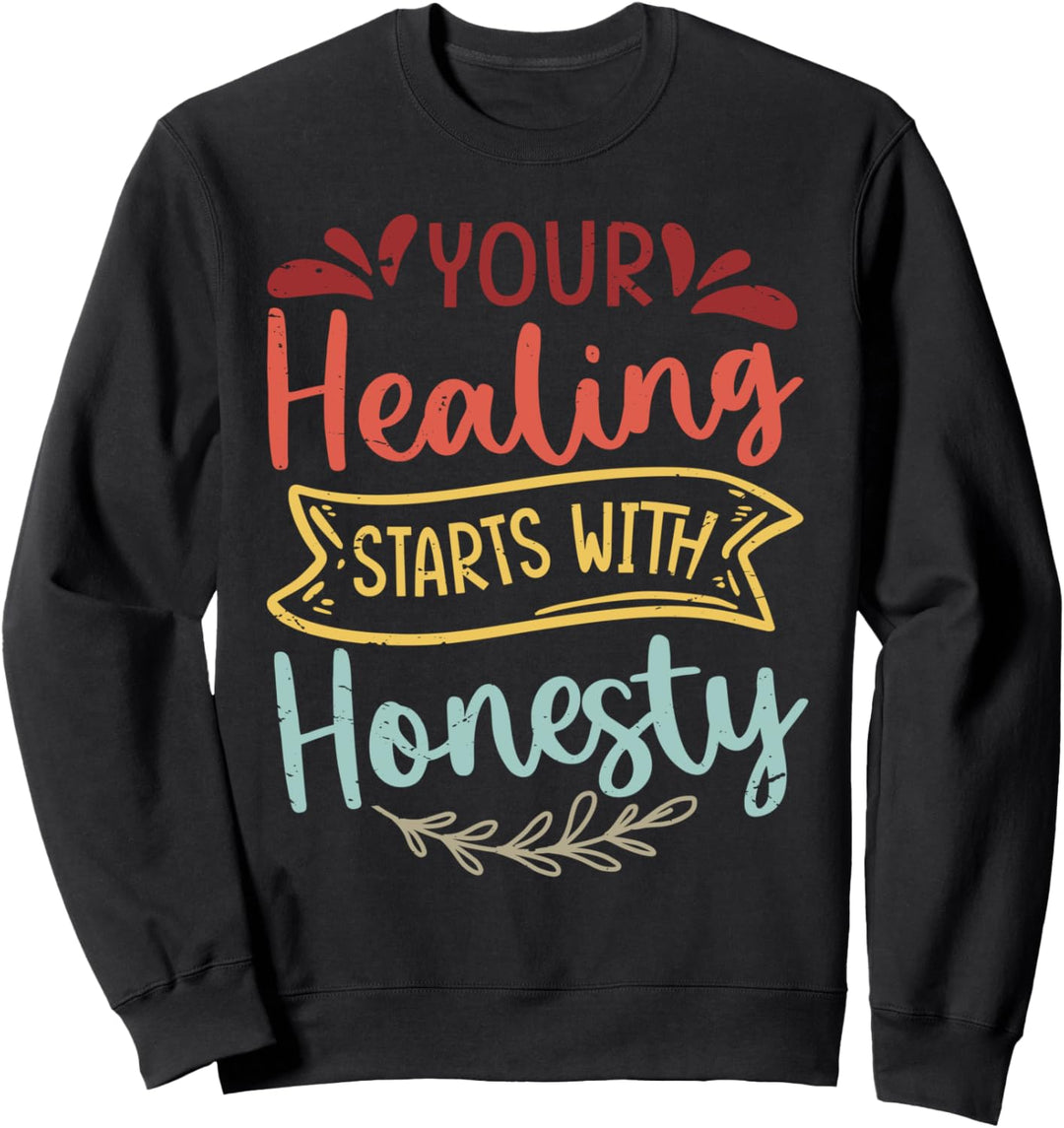 Your Healing Starts With Honesty - Inspirational Sweatshirt