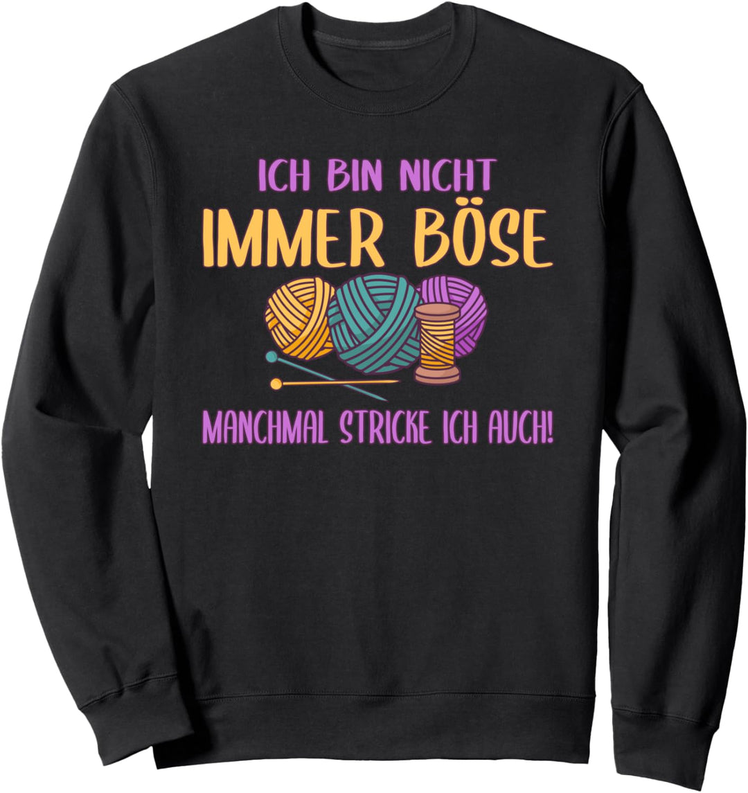 Stricken, Ich Bin Nicht Immer Böse Spruch Sweatshirt
