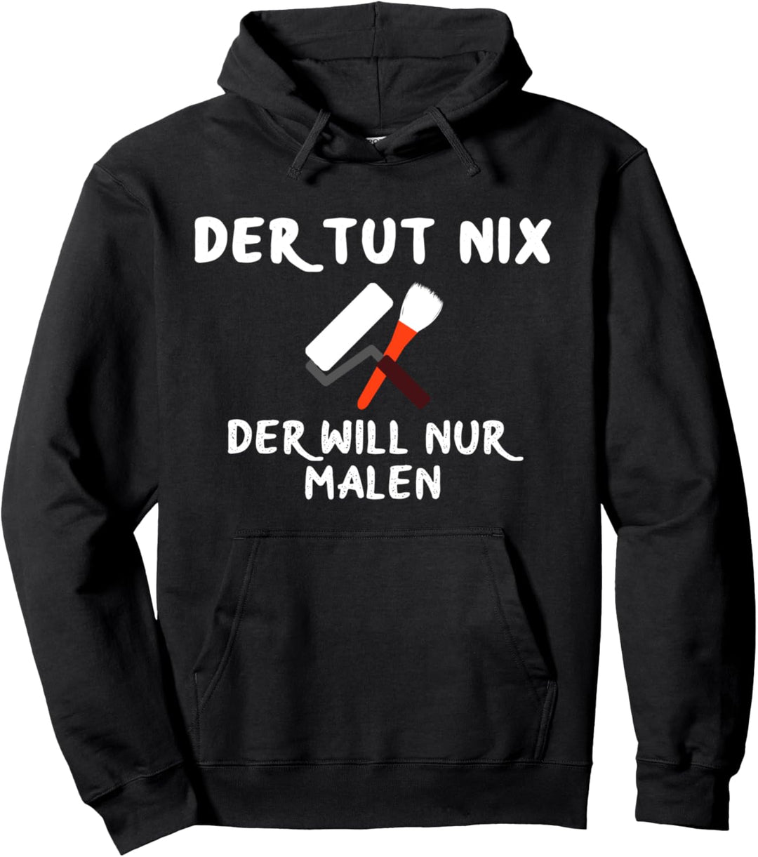Maler Spruch Der tut nix der will nur malen Malermeister Pullover Hoodie
