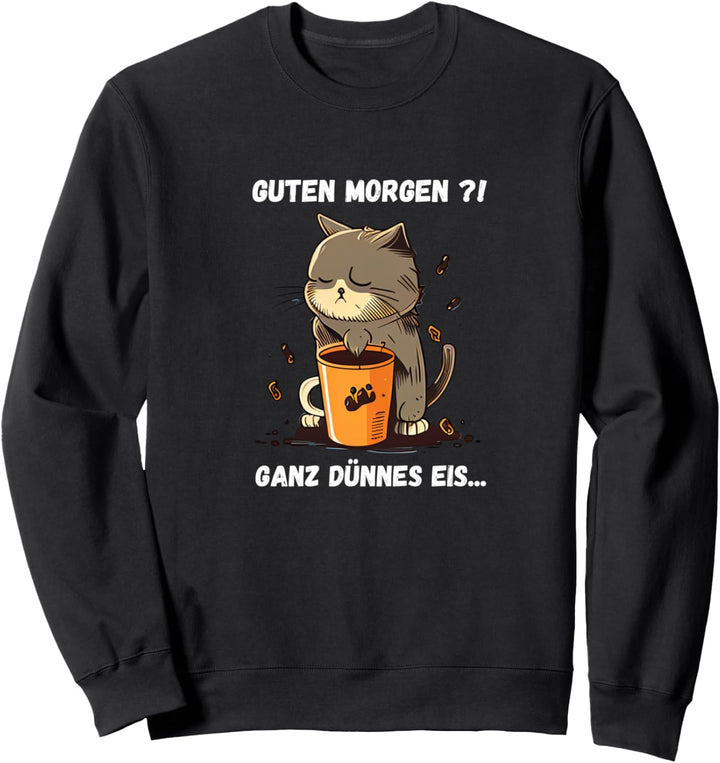 Guten Morgen ?! Ganz dünnes Eis Lustiger Kaffee Spruch Sweatshirt
