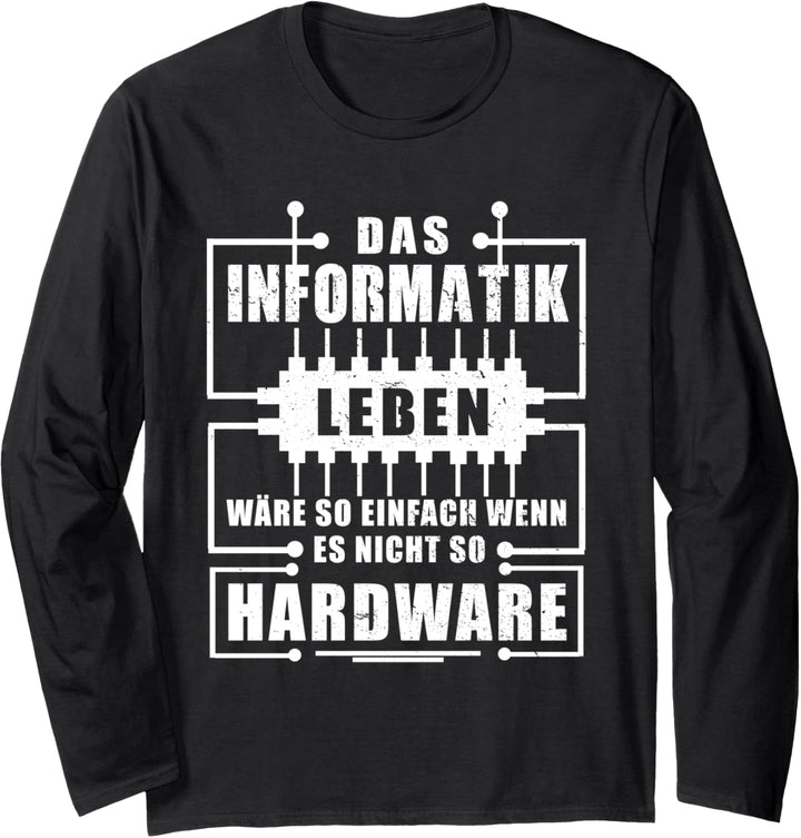 Das Informatik Leben so einfach .. Wenn Es Nicht So Hardware Langarmshirt