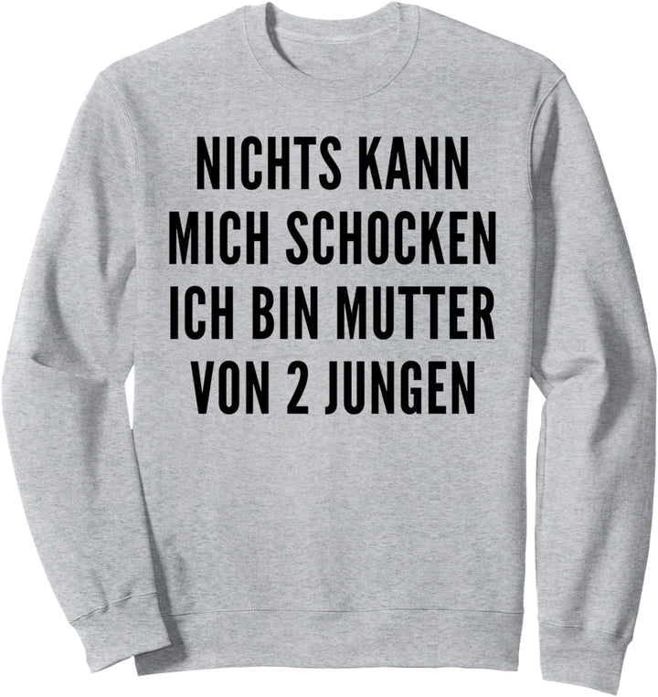 Nichts kann mich schocken ich bin Mutter von 2 Jungen Sweatshirt