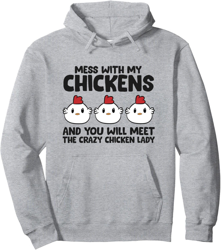 Legen Sie sich mit meinen Hühnern an, Sie werden die Crazy Chicken Lady treffen Pullover Hoodie