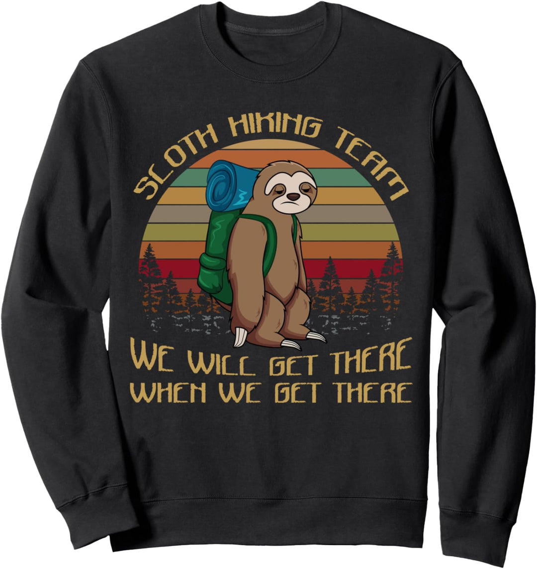 Sloth Hiking Team Shirt We Will Get There When We Get There Sweatshirt