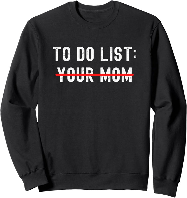 To Do List Your Mom sarkastische lustige Idee Sweatshirt