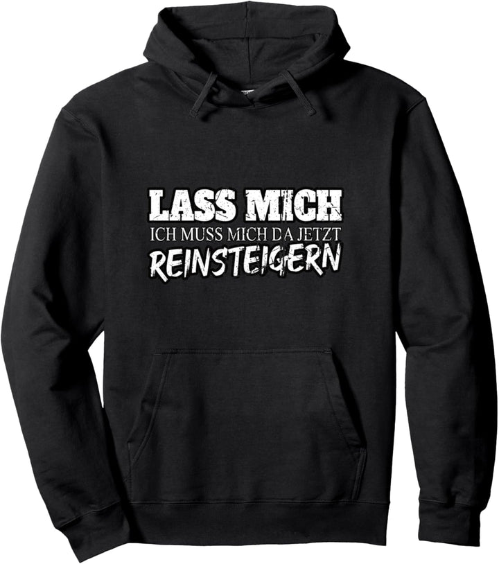 Lass mich ich muss mich da jetzt reinsteigern Pullover Hoodie