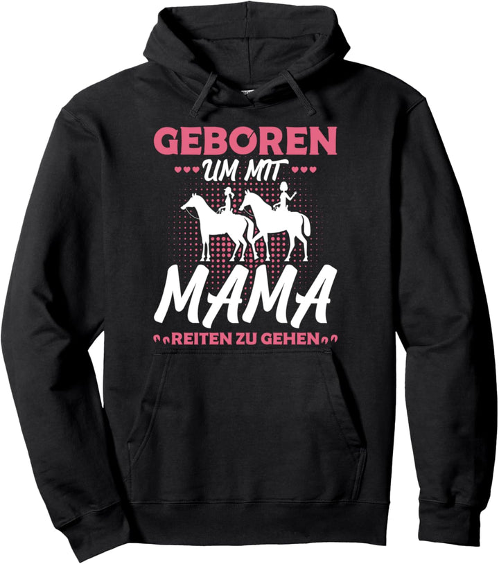 Geboren Um Mit Mama Reiten Zu Gehen Pferd Reiter Spruch Pullover Hoodie