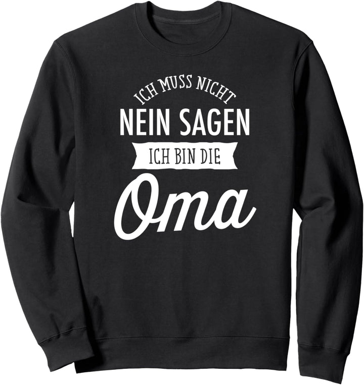 Ich Muss Nicht Nein Sagen Ich Bin Die Oma - Grossmutter Sweatshirt