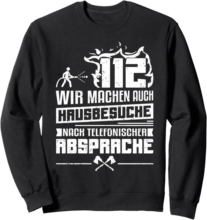 Feuerwehr 112 - Wir machen auch Hausbesuche Sweatshirt