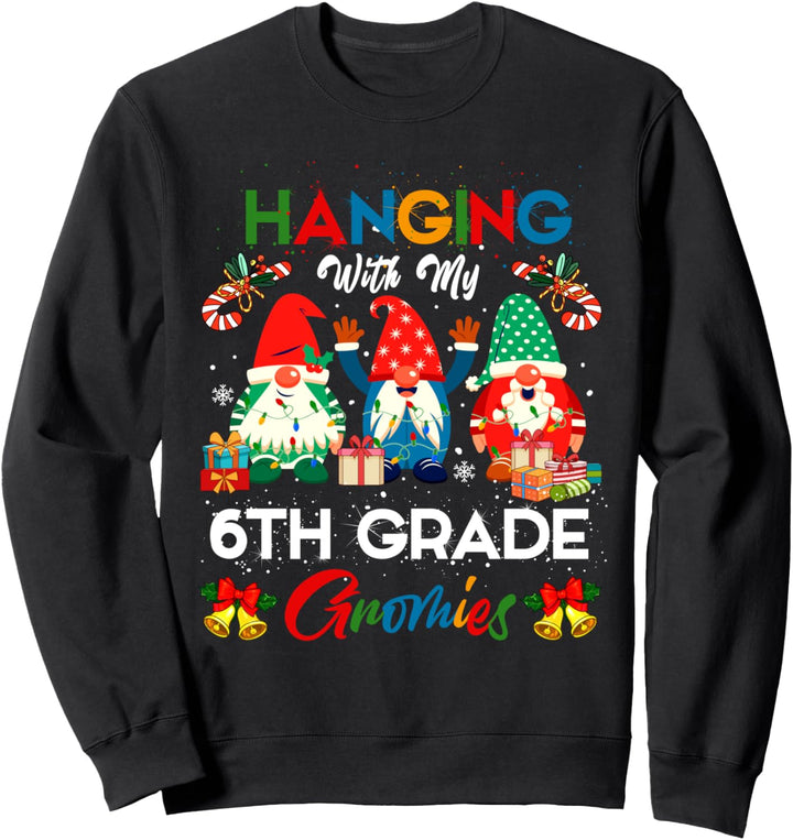 Hanging With My 6th Grade Gnomies Christmas Three Gnomes Sweatshirt