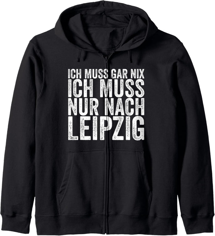 Ich Muss Gar Nix Ich Muss Nur Nach Leipzig Kapuzenjacke