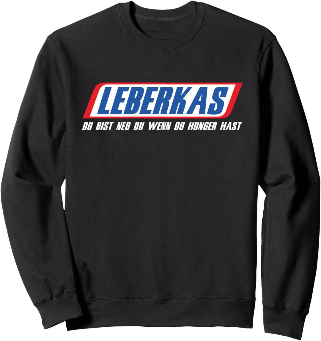 Leberkas Du Bist Ned Du Wenn Du Hunger Hast Leberkäse Sweatshirt