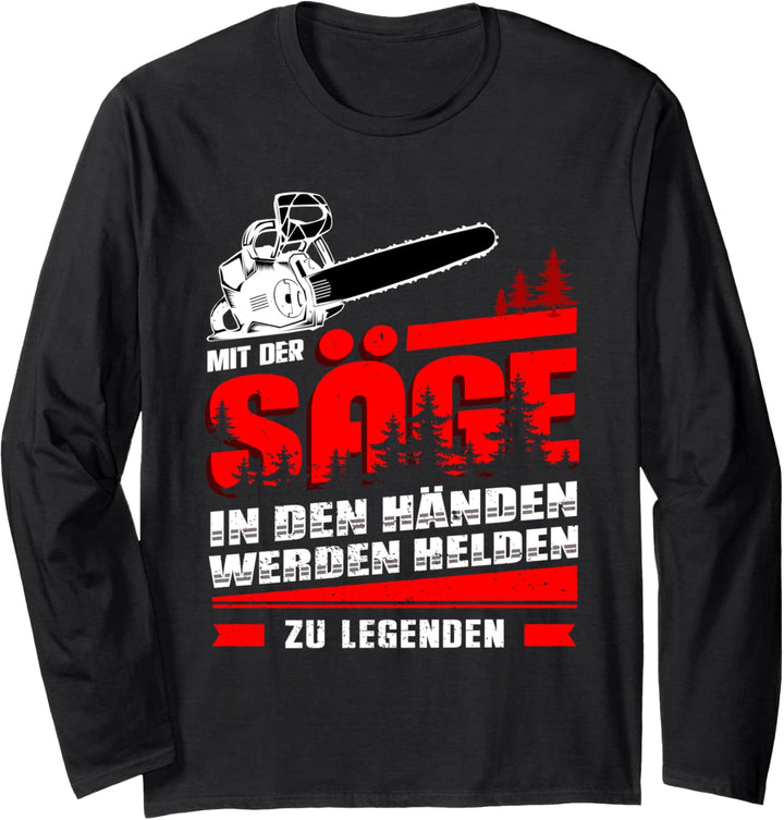 Mit der Säge in den Händen werden Helden zu Legenden Langarmshirt