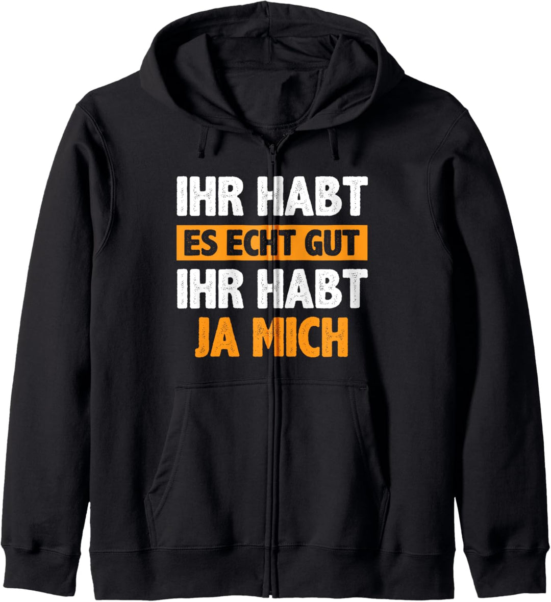 Ihr habt es echt gut Ihr habt mich Lustiger Spruch Kapuzenjacke