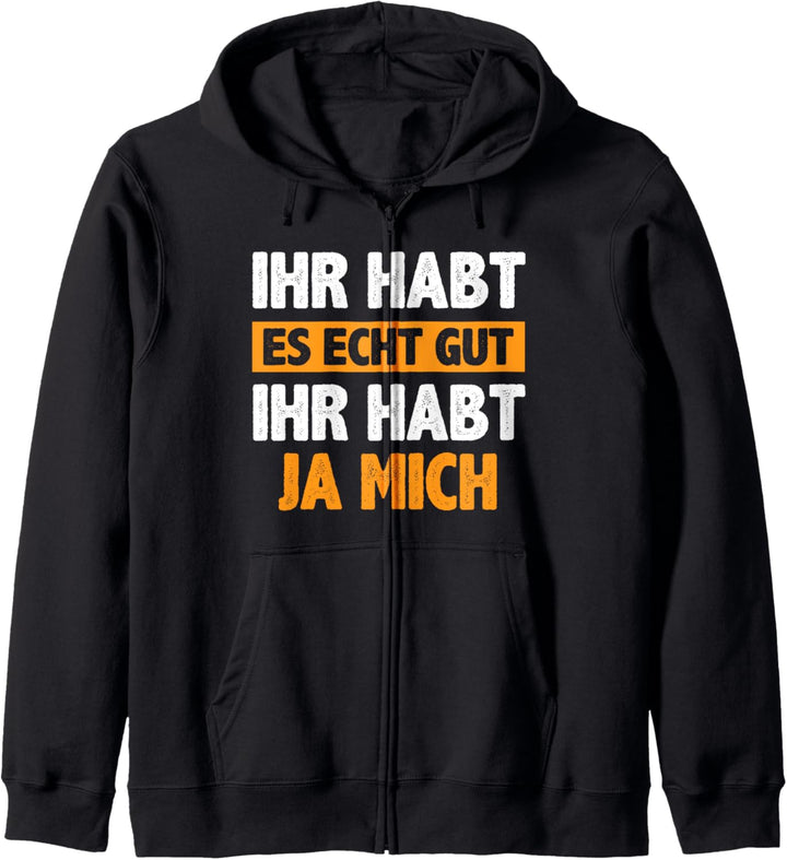 Ihr habt es echt gut Ihr habt mich Lustiger Spruch Kapuzenjacke