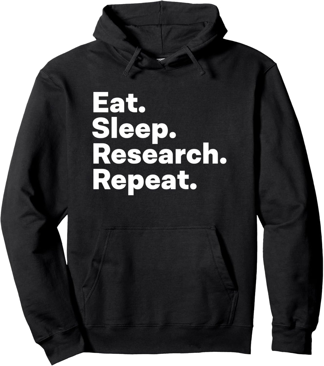 Eat Sleep Research Repeat - PhD Doctorate gifts Pullover Hoodie
