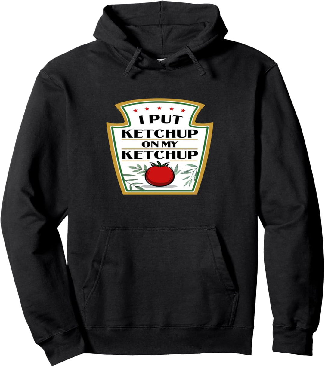 I Put Ketchup on My Ketchup I Fun Tomato Ketchup Lover Pullover Hoodie