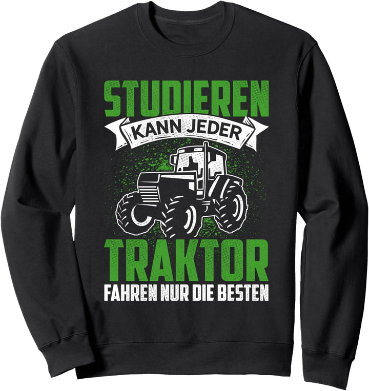 Studieren Kann Jeder Traktor Fahren Nur Die Besten Landwirt Sweatshirt