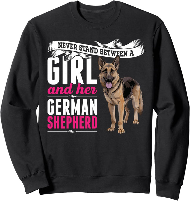 Never Stand Between A Girl And Her German Shepherd Dog Sweatshirt