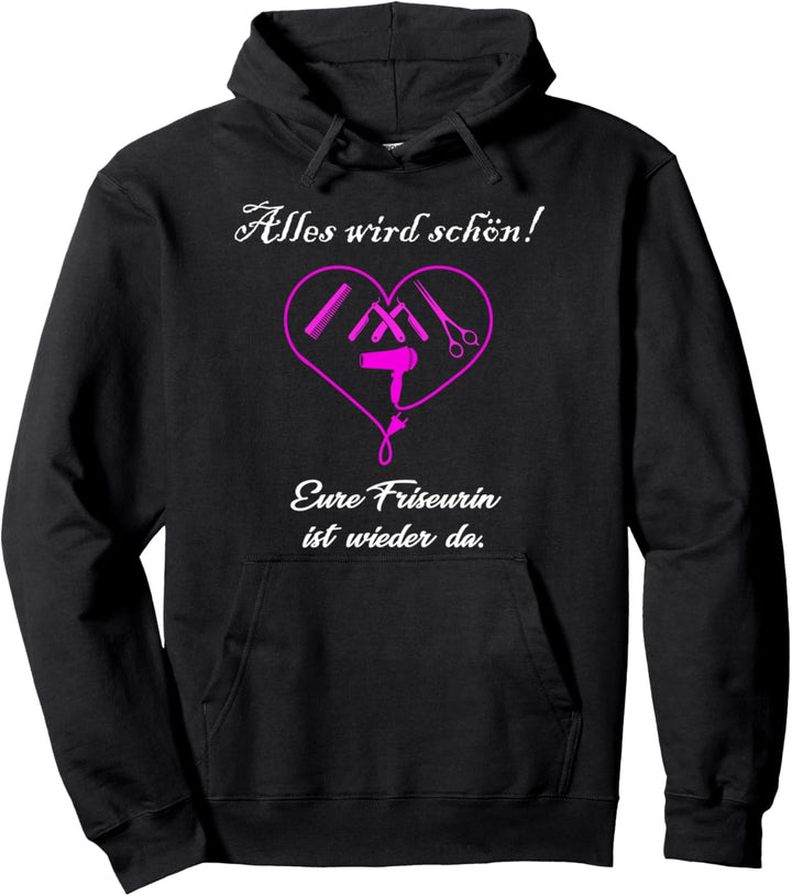 Alles wird schön Friseurin Geschenk Meisterin Frisöse Pullover Hoodie