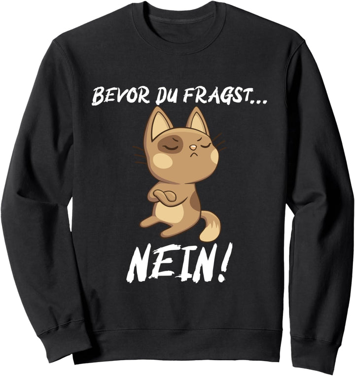 Bevor du fragst Nein! Katze Kater Katzenbesitzerin Sweatshirt