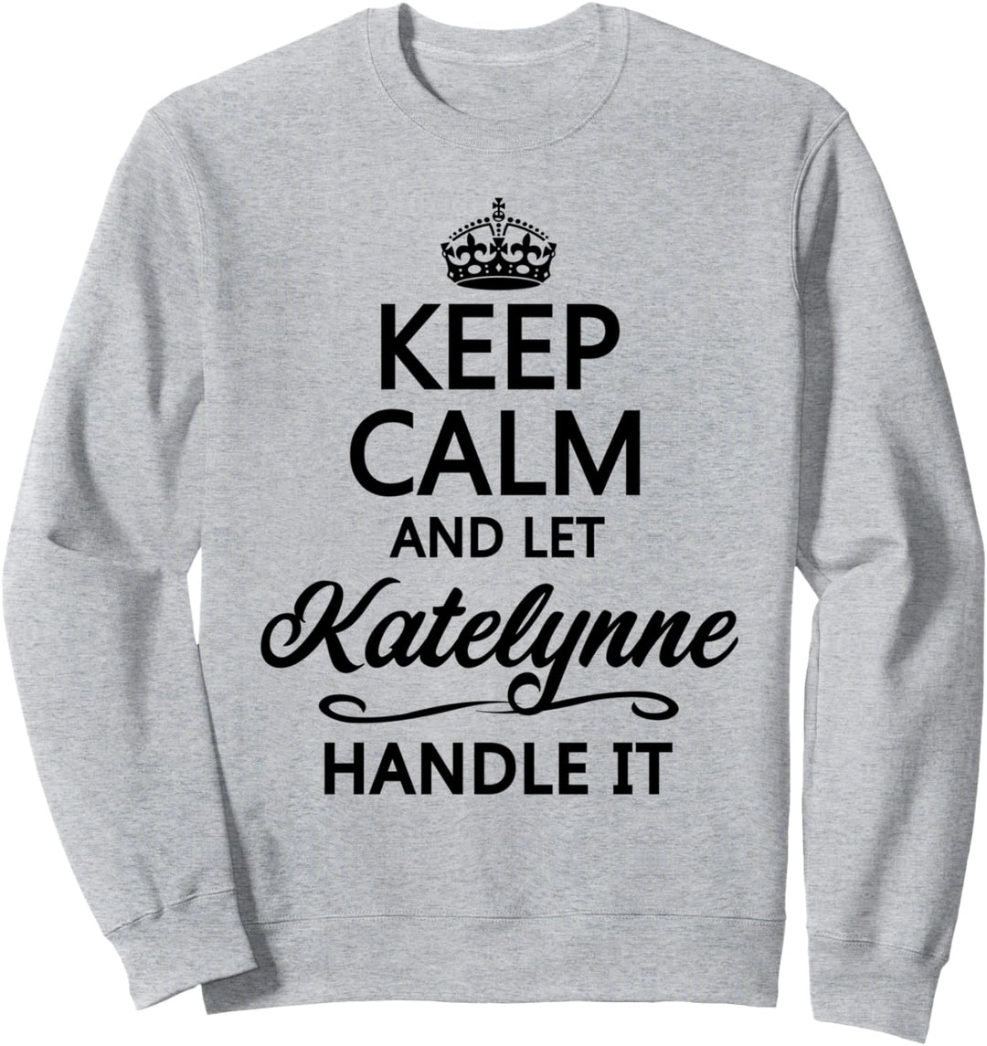 KEEP CALM and let KATELYNNE Handle It | Funny Name Gift - Sweatshirt