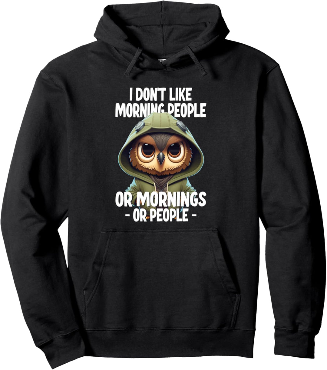 I Don't Like Morning People Or Mornings Or People Pullover Hoodie
