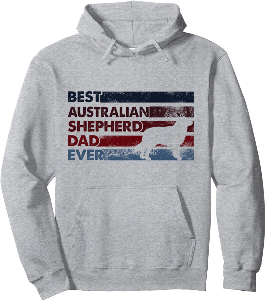 Best Dog Dad Ever – Father Australian Shepherd Pullover Hoodie