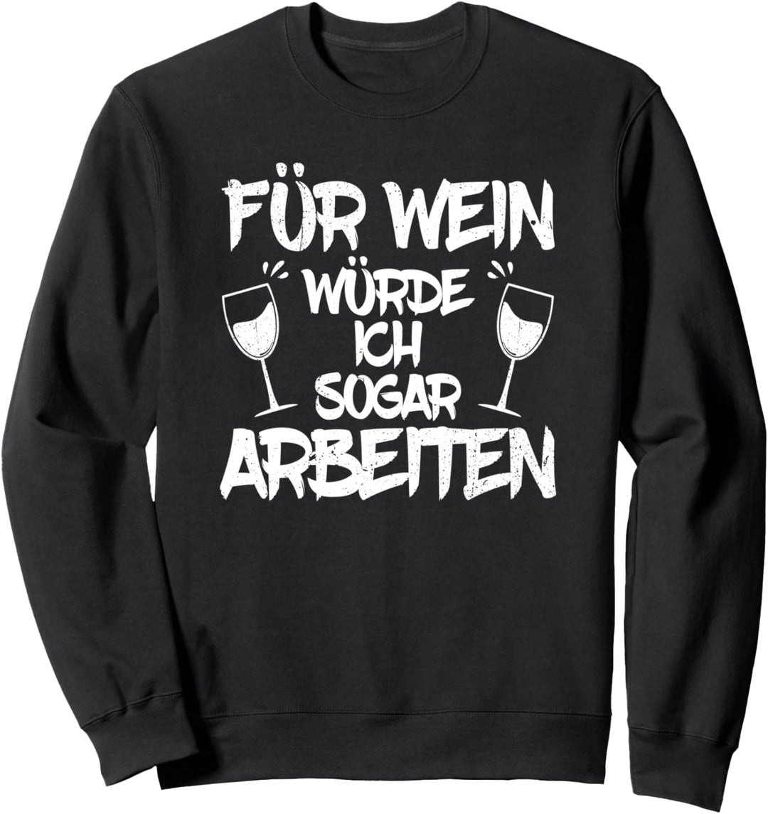 Für Wein würde ich sogar Arbeiten Lustiges Weinfest Geschenk Sweatshirt
