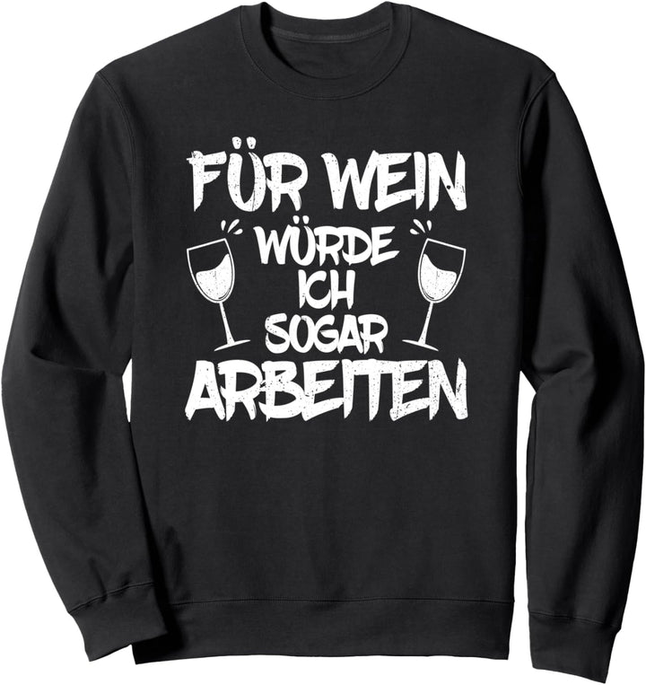 Für Wein würde ich sogar Arbeiten Lustiges Weinfest Geschenk Sweatshirt