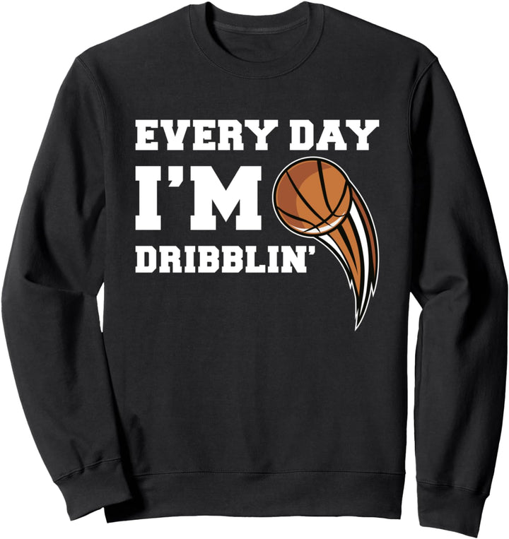 Basketball Hoops Every Day I´m Dribblin Streetball Sweatshirt