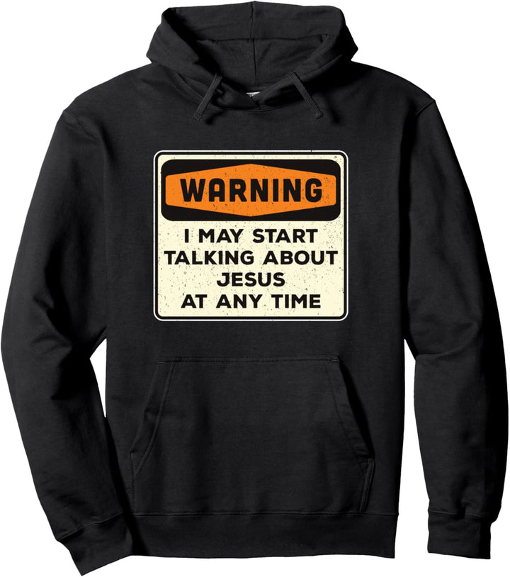Warning I May Start Talking About Jesus At Any Time Pullover Hoodie