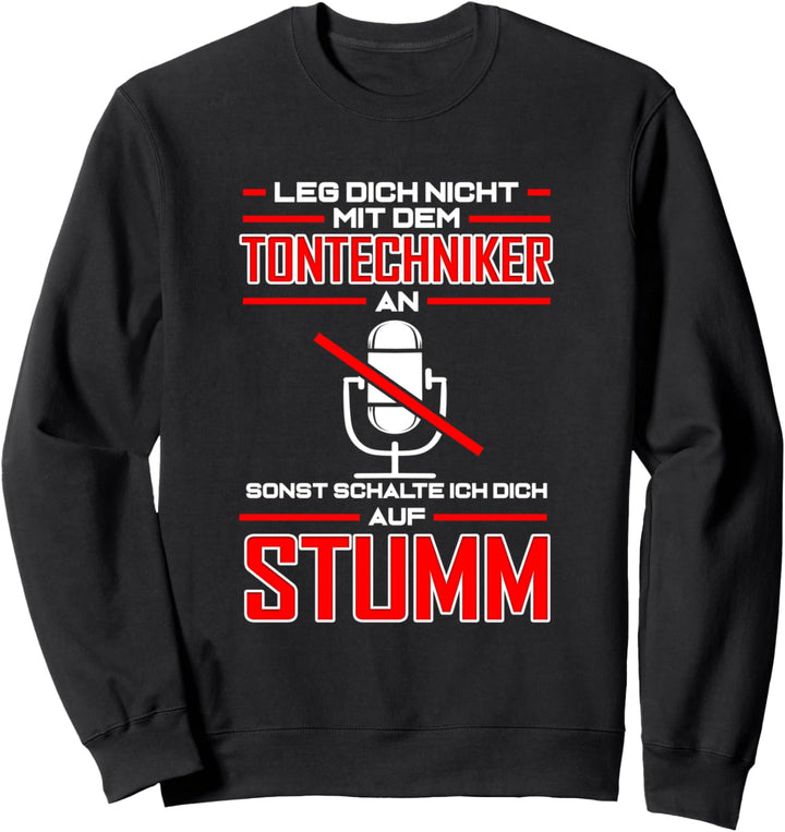 Tontechniker schaltet dich auf Stumm - Tontechnik Geschenk Sweatshirt