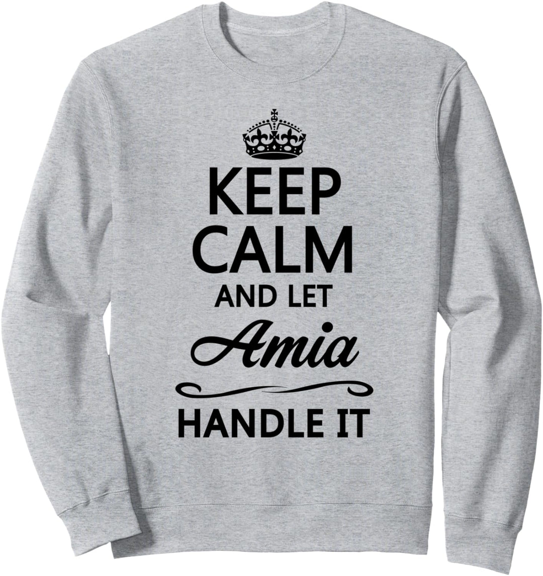 KEEP CALM and let AMIA Handle It | Funny Name Gift - Sweatshirt