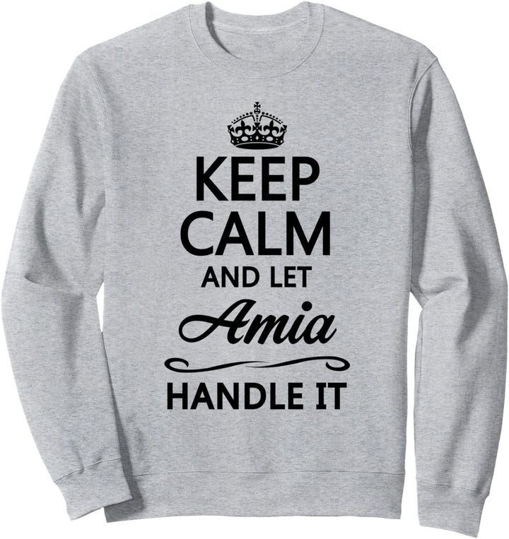 KEEP CALM and let AMIA Handle It | Funny Name Gift - Sweatshirt