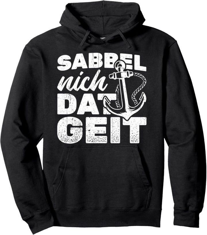 Sabbel Nich Dat Geit - Moin Anker - Norddeutsch Plattdeutsch Pullover Hoodie