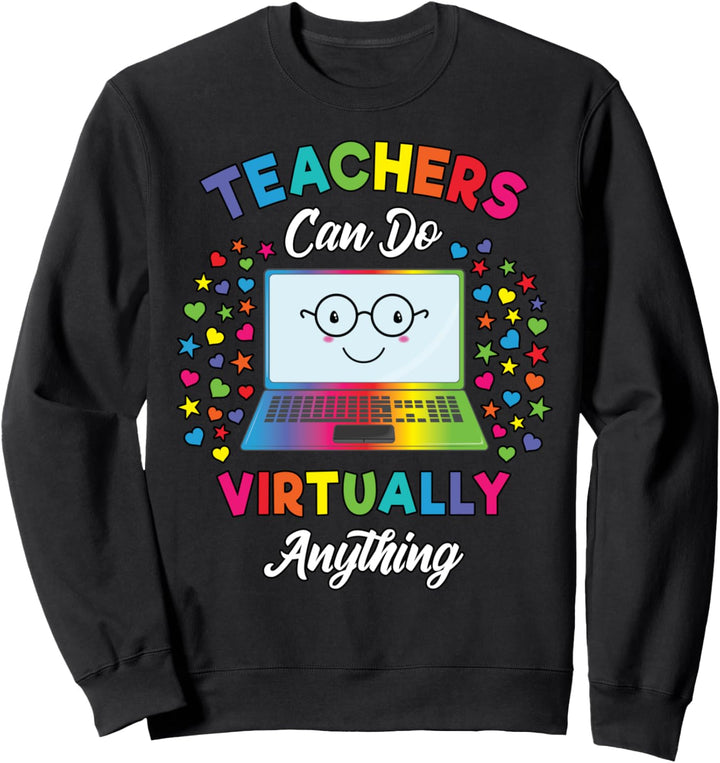 Virtual Teacher Gift / Teachers Can Do Virtually Anything Sweatshirt