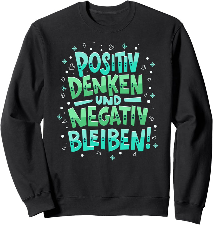 Positiv Denken Negativ Bleiben - Motivation Pandemie Sweatshirt