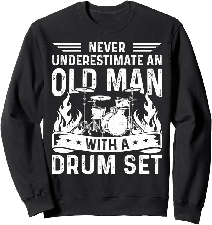 Never Underestimate An Old Man With A Drum Set Sweatshirt