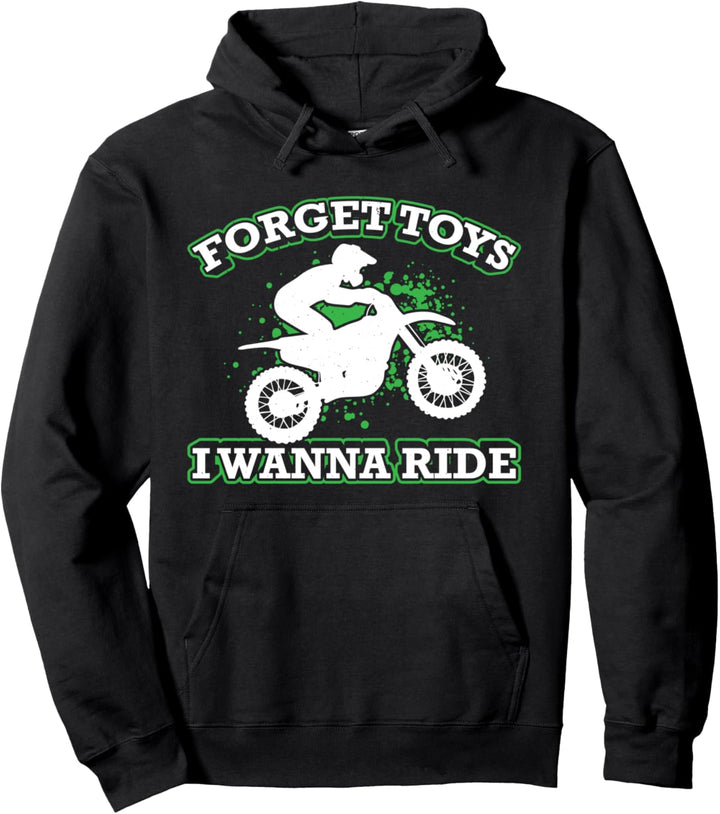 Forget Toys I Wanna Ride Motocross Motorrad Pullover Hoodie