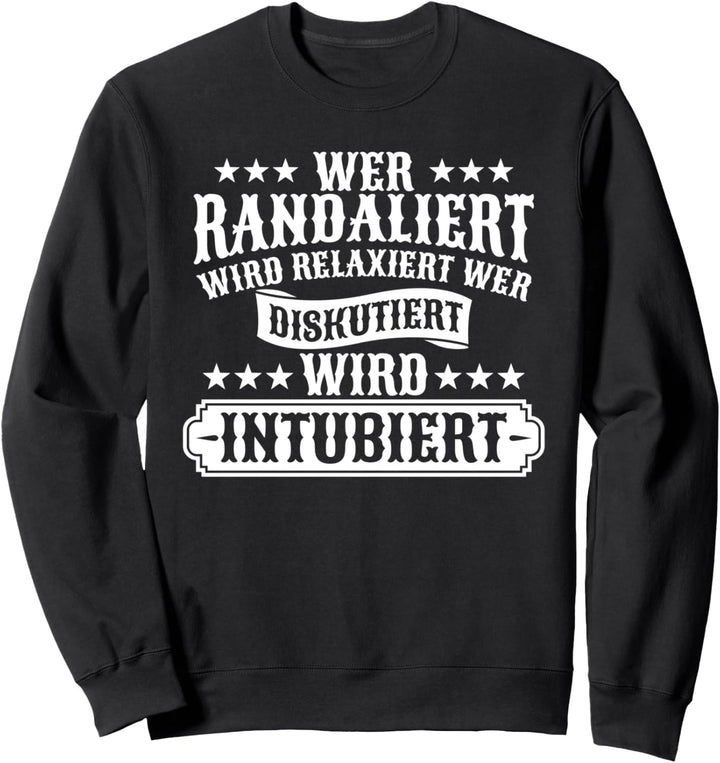 Wer Randaliert Wird Relaxiert Wer Diskutiert Wird Intubiert Sweatshirt