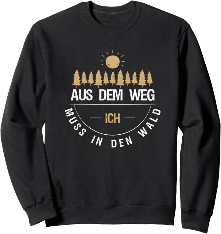 Aus dem Weg ich muss in den Wald Sweatshirt