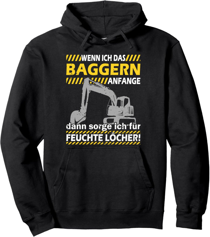 Baggerfahrer wenn ich Baggern Anfang gibt es Feuchte Löcher Pullover Hoodie