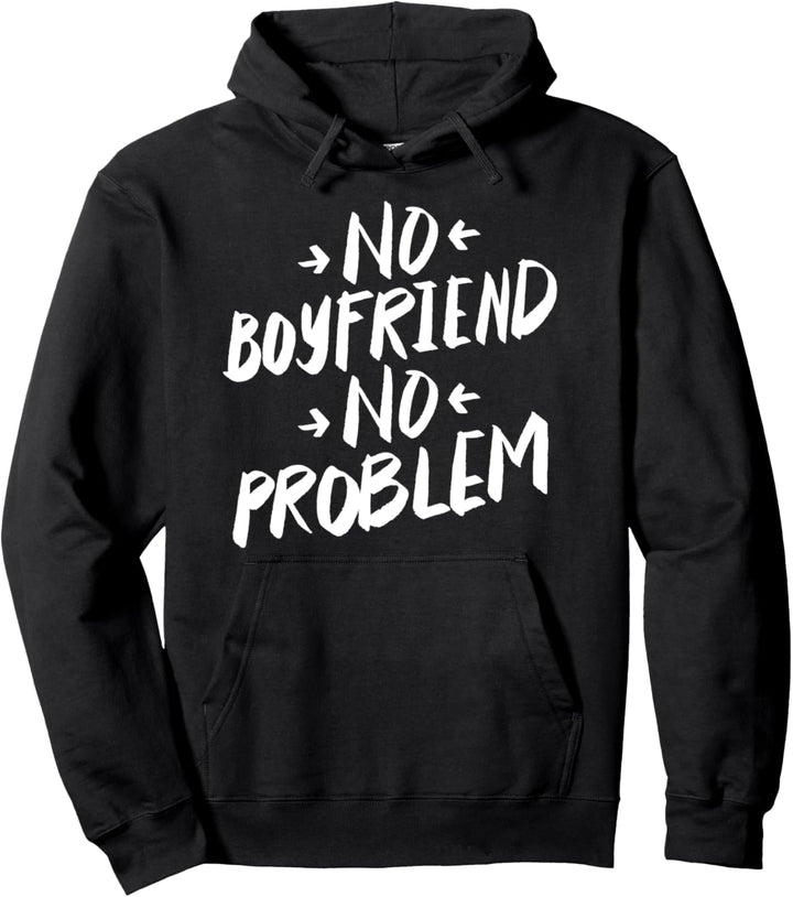 No Boyfriend No Problem - Funny Single Saying Pullover Hoodie