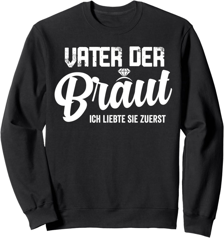 Vater Der Braut Verlobung Hochzeit Heirat Standesamt Sweatshirt