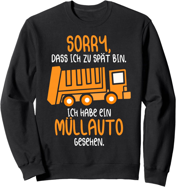 Sorry Dass Ich Zu Spät Bin Ich Habe Ein Müllauto Gesehen Sweatshirt