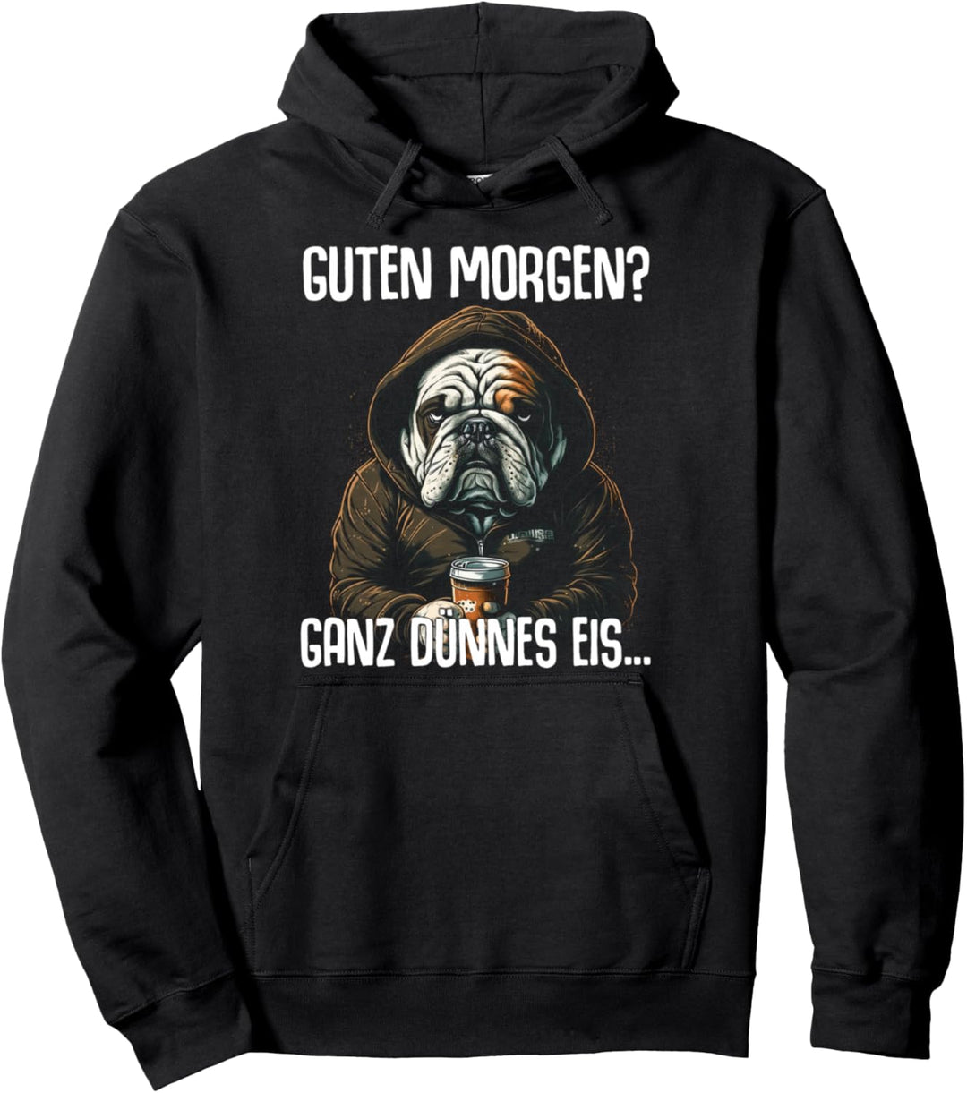 Englische Bulldogge Spruch Guten Morgen Ganz Dünnes Eis Pullover Hoodie