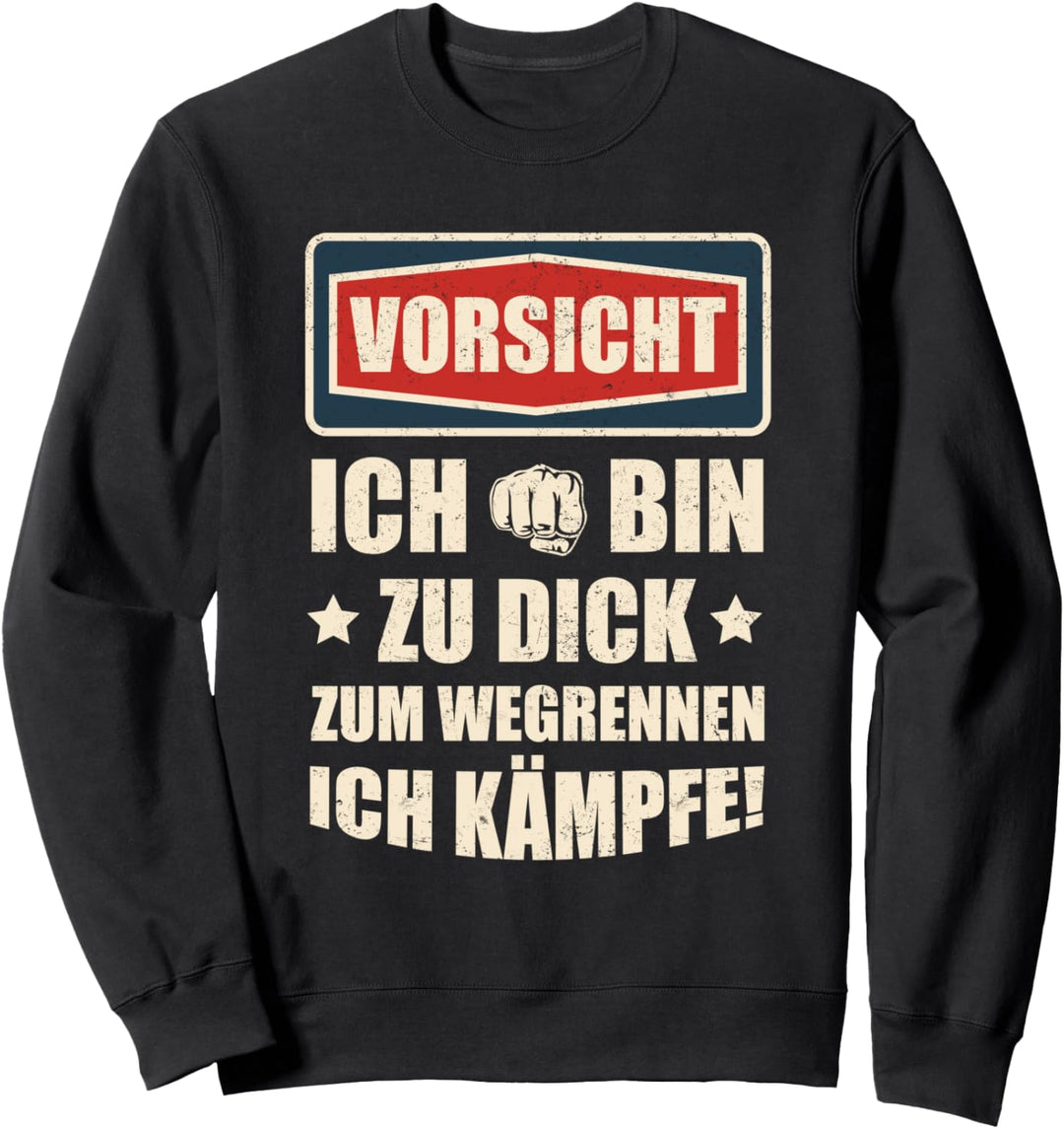 Vorsicht Ich Bin Zu Dick Zum Wegrennen Ich Kämpfe Sweatshirt