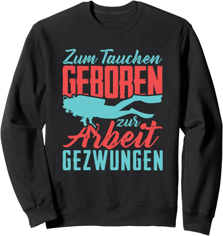 Lustiges Taucher Zum Tauchen Geboren zur Arbeit Sweatshirt