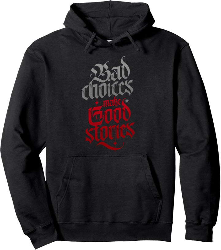 Bad Choices Make Good Stories Funny Situation Your Bad Side Pullover Hoodie